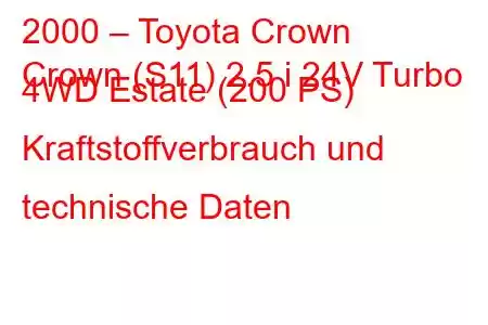 2000 – Toyota Crown
Crown (S11) 2.5 i 24V Turbo 4WD Estate (200 PS) Kraftstoffverbrauch und technische Daten