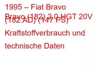 1995 – Fiat Bravo
Bravo (182) 2.0 HGT 20V (182.AD) (147 PS) Kraftstoffverbrauch und technische Daten