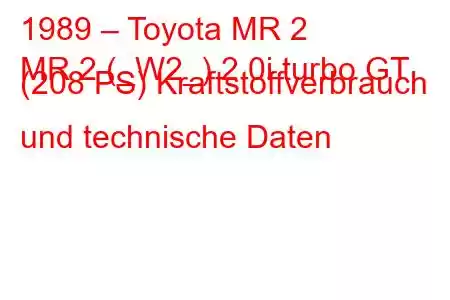 1989 – Toyota MR 2
MR 2 (_W2_) 2.0i turbo GT (208 PS) Kraftstoffverbrauch und technische Daten