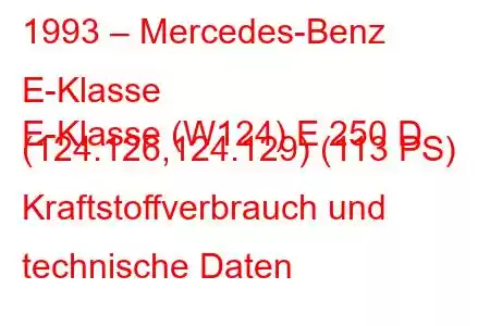 1993 – Mercedes-Benz E-Klasse
E-Klasse (W124) E 250 D (124.126,124.129) (113 PS) Kraftstoffverbrauch und technische Daten