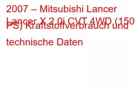 2007 – Mitsubishi Lancer
Lancer X 2.0i CVT 4WD (150 PS) Kraftstoffverbrauch und technische Daten