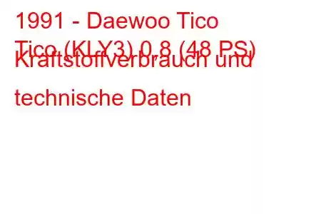 1991 - Daewoo Tico
Tico (KLY3) 0,8 (48 PS) Kraftstoffverbrauch und technische Daten