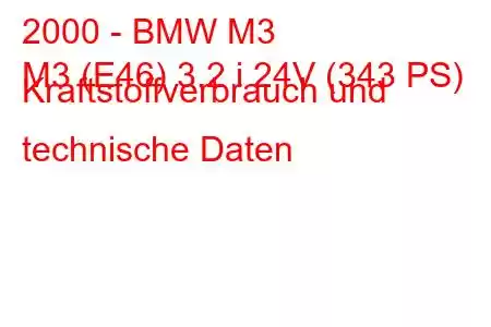 2000 - BMW M3
M3 (E46) 3.2 i 24V (343 PS) Kraftstoffverbrauch und technische Daten