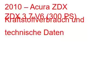 2010 – Acura ZDX
ZDX 3,7 V6 (300 PS) Kraftstoffverbrauch und technische Daten