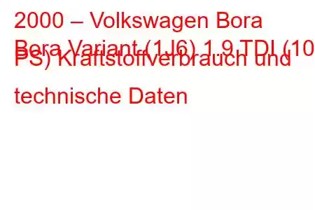 2000 – Volkswagen Bora
Bora Variant (1J6) 1.9 TDI (101 PS) Kraftstoffverbrauch und technische Daten