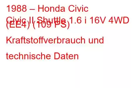 1988 – Honda Civic
Civic II Shuttle 1.6 i 16V 4WD (EE4) (109 PS) Kraftstoffverbrauch und technische Daten