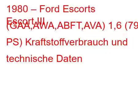 1980 – Ford Escorts
Escort III (GAA,AWA,ABFT,AVA) 1,6 (79 PS) Kraftstoffverbrauch und technische Daten