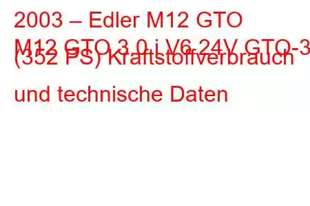 2003 – Edler M12 GTO
M12 GTO 3.0 i V6 24V GTO-3 (352 PS) Kraftstoffverbrauch und technische Daten