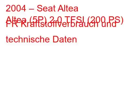 2004 – Seat Altea
Altea (5P) 2.0 TFSI (200 PS) FR Kraftstoffverbrauch und technische Daten