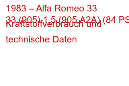 1983 – Alfa Romeo 33
33 (905) 1,5 (905.A2A) (84 PS) Kraftstoffverbrauch und technische Daten