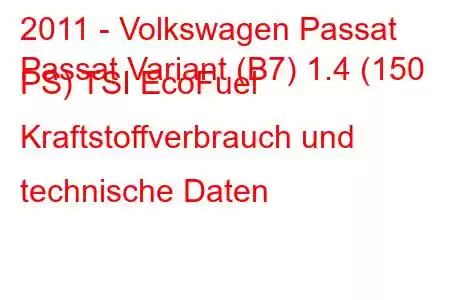 2011 - Volkswagen Passat
Passat Variant (B7) 1.4 (150 PS) TSI EcoFuel Kraftstoffverbrauch und technische Daten