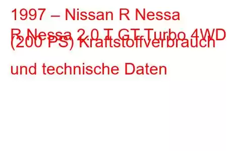 1997 – Nissan R Nessa
R Nessa 2.0 T GT Turbo 4WD (200 PS) Kraftstoffverbrauch und technische Daten