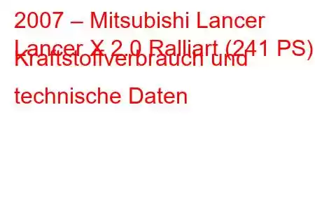 2007 – Mitsubishi Lancer
Lancer X 2.0 Ralliart (241 PS) Kraftstoffverbrauch und technische Daten