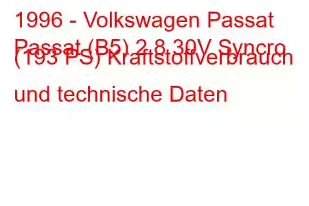 1996 - Volkswagen Passat
Passat (B5) 2.8 30V Syncro (193 PS) Kraftstoffverbrauch und technische Daten