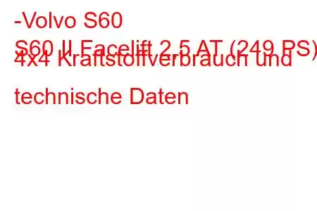 -Volvo S60
S60 II Facelift 2,5 AT (249 PS) 4x4 Kraftstoffverbrauch und technische Daten