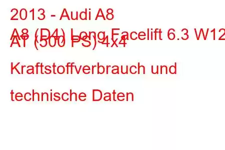 2013 - Audi A8
A8 (D4) Long Facelift 6.3 W12 AT (500 PS) 4x4 Kraftstoffverbrauch und technische Daten