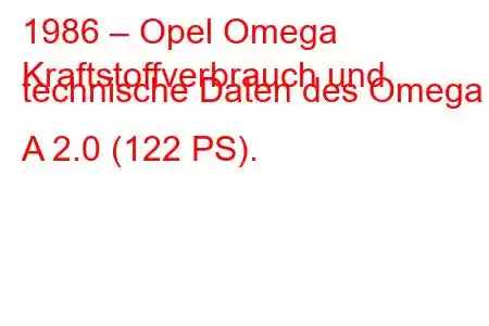 1986 – Opel Omega
Kraftstoffverbrauch und technische Daten des Omega A 2.0 (122 PS).