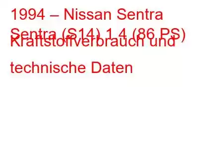 1994 – Nissan Sentra
Sentra (S14) 1.4 (86 PS) Kraftstoffverbrauch und technische Daten