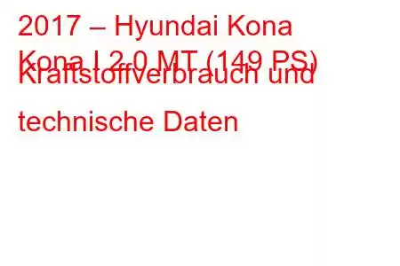 2017 – Hyundai Kona
Kona I 2.0 MT (149 PS) Kraftstoffverbrauch und technische Daten