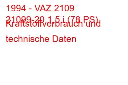 1994 - VAZ 2109
21099-20 1,5 i (78 PS) Kraftstoffverbrauch und technische Daten