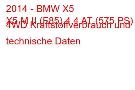 2014 - BMW X5
X5 M II (F85) 4.4 AT (575 PS) 4WD Kraftstoffverbrauch und technische Daten