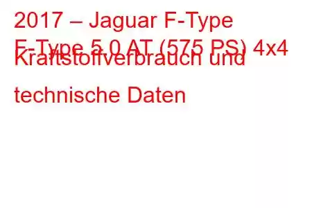 2017 – Jaguar F-Type
F-Type 5.0 AT (575 PS) 4x4 Kraftstoffverbrauch und technische Daten