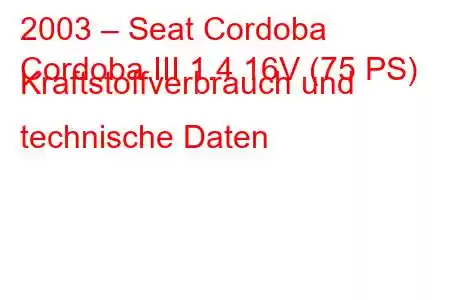 2003 – Seat Cordoba
Cordoba III 1.4 16V (75 PS) Kraftstoffverbrauch und technische Daten