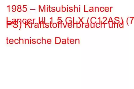 1985 – Mitsubishi Lancer
Lancer III 1.5 GLX (C12AS) (70 PS) Kraftstoffverbrauch und technische Daten