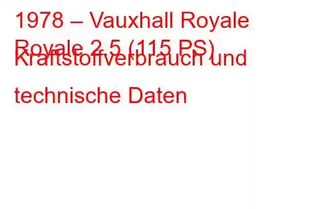 1978 – Vauxhall Royale
Royale 2.5 (115 PS) Kraftstoffverbrauch und technische Daten