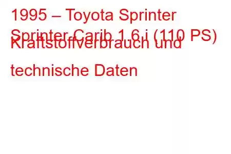 1995 – Toyota Sprinter
Sprinter Carib 1.6 i (110 PS) Kraftstoffverbrauch und technische Daten