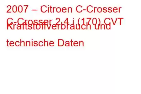 2007 – Citroen C-Crosser
C-Crosser 2.4 i (170) CVT Kraftstoffverbrauch und technische Daten