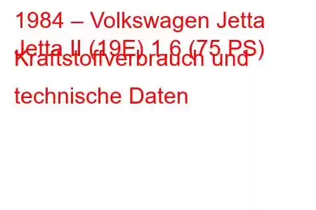 1984 – Volkswagen Jetta
Jetta II (19E) 1,6 (75 PS) Kraftstoffverbrauch und technische Daten