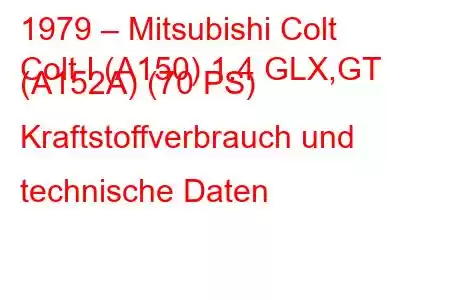 1979 – Mitsubishi Colt
Colt I (A150) 1.4 GLX,GT (A152A) (70 PS) Kraftstoffverbrauch und technische Daten