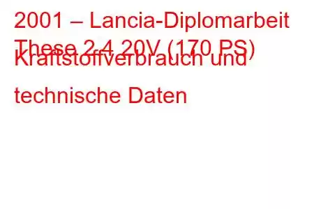 2001 – Lancia-Diplomarbeit
These 2.4 20V (170 PS) Kraftstoffverbrauch und technische Daten