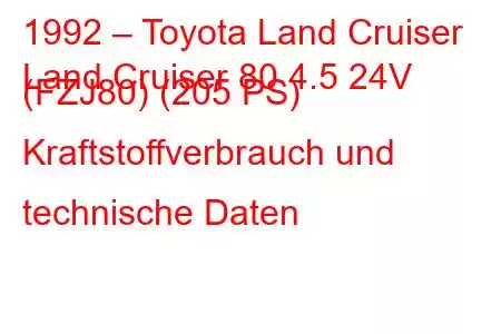 1992 – Toyota Land Cruiser
Land Cruiser 80 4.5 24V (FZJ80) (205 PS) Kraftstoffverbrauch und technische Daten