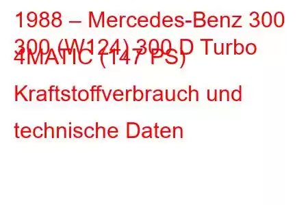 1988 – Mercedes-Benz 300
300 (W124) 300 D Turbo 4MATIC (147 PS) Kraftstoffverbrauch und technische Daten