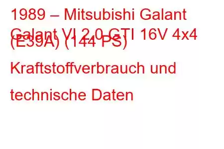 1989 – Mitsubishi Galant
Galant VI 2.0 GTI 16V 4x4 (E39A) (144 PS) Kraftstoffverbrauch und technische Daten