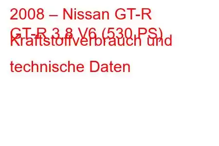 2008 – Nissan GT-R
GT-R 3,8 V6 (530 PS) Kraftstoffverbrauch und technische Daten