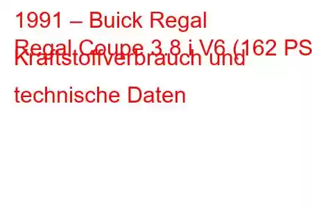 1991 – Buick Regal
Regal Coupe 3.8 i V6 (162 PS) Kraftstoffverbrauch und technische Daten