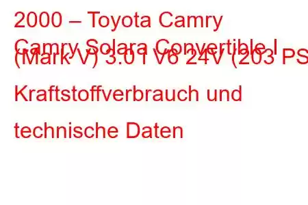 2000 – Toyota Camry
Camry Solara Convertible I (Mark V) 3.0 i V6 24V (203 PS) Kraftstoffverbrauch und technische Daten