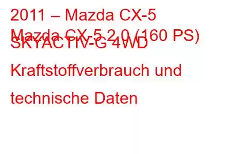 2011 – Mazda CX-5
Mazda CX-5 2.0 (160 PS) SKYACTIV-G 4WD Kraftstoffverbrauch und technische Daten