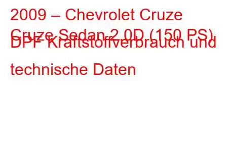 2009 – Chevrolet Cruze
Cruze Sedan 2.0D (150 PS) DPF Kraftstoffverbrauch und technische Daten