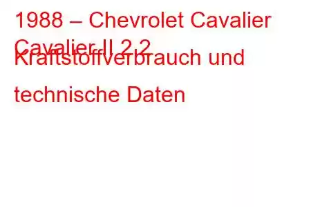 1988 – Chevrolet Cavalier
Cavalier II 2.2 Kraftstoffverbrauch und technische Daten