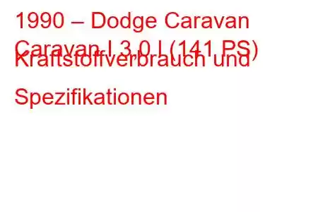 1990 – Dodge Caravan
Caravan I 3,0 l (141 PS) Kraftstoffverbrauch und Spezifikationen