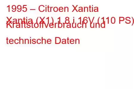 1995 – Citroen Xantia
Xantia (X1) 1.8 i 16V (110 PS) Kraftstoffverbrauch und technische Daten