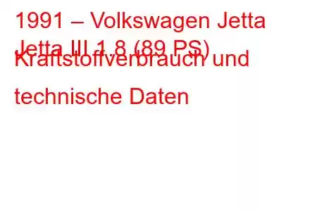 1991 – Volkswagen Jetta
Jetta III 1.8 (89 PS) Kraftstoffverbrauch und technische Daten