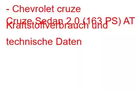 - Chevrolet cruze
Cruze Sedan 2.0 (163 PS) AT Kraftstoffverbrauch und technische Daten