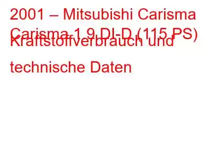 2001 – Mitsubishi Carisma
Carisma 1.9 DI-D (115 PS) Kraftstoffverbrauch und technische Daten