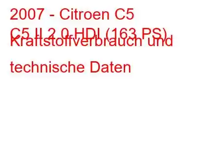 2007 - Citroen C5
C5 II 2.0 HDI (163 PS) Kraftstoffverbrauch und technische Daten