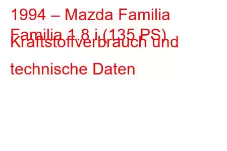 1994 – Mazda Familia
Familia 1.8 i (135 PS) Kraftstoffverbrauch und technische Daten